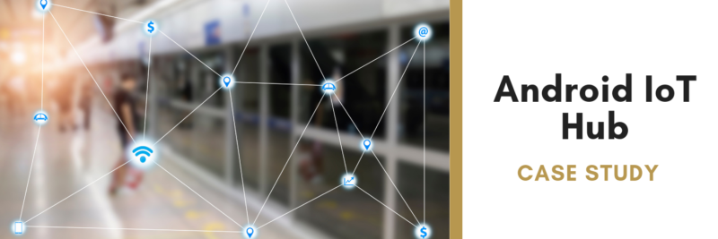 Android IoT Hub Case Study