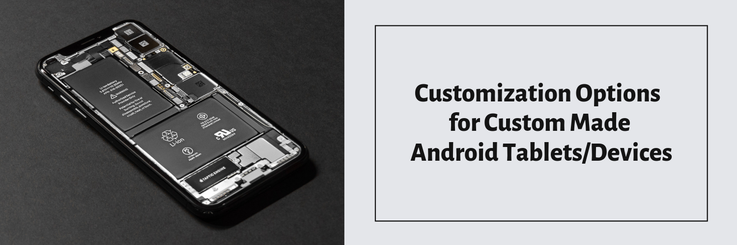 Customization Options for Custom Made Android Tablets_Devices